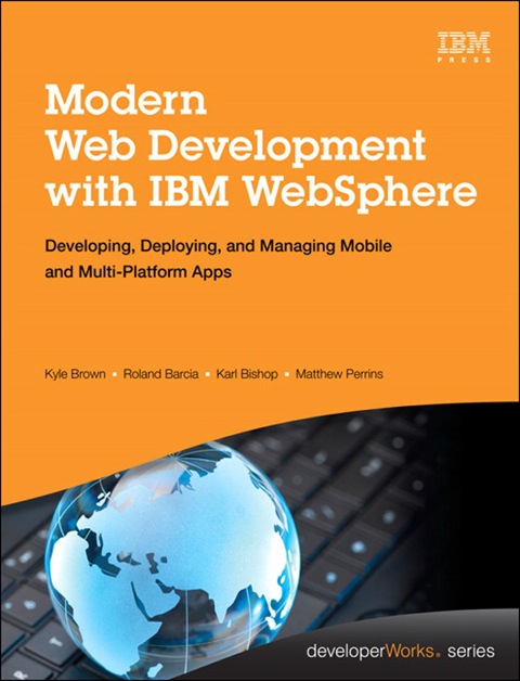 Book Modern Web Development with IBM WebSphere: Developing, Deploying, and Managing Mobile and Multi-Platform Apps (IBM Press) free