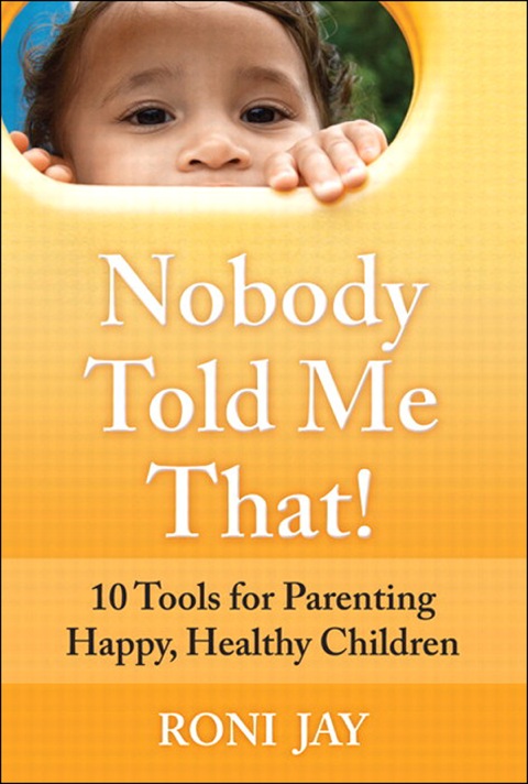 Book Nobody Told Me That!: 10 Tools for Parenting Happy, Healthy Children free