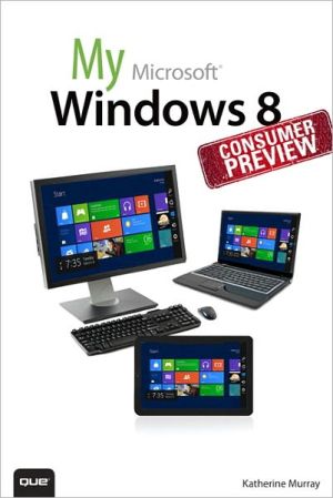 Book My Windows 8 Consumer Preview: A Sneak Peek at the Windows 8 Public Beta free