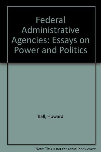 Book Federal Administrative Agencies: Essays On Power And Politics free