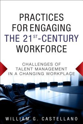 Book Practices for Engaging the 21st Century Workforce: Challenges of Talent Management in a Changing Workplace free