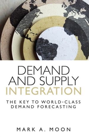 Book Demand and Supply Integration: The Key to World-Class Demand Forecasting (FT Press Operations Management) free