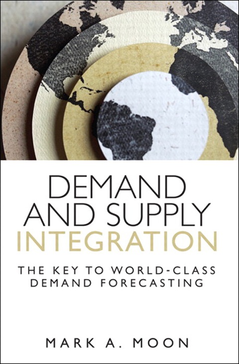 Book Demand and Supply Integration: The Key to World-Class Demand Forecasting (FT Press Operations Management) free