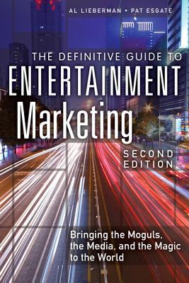 Book The Definitive Guide to Entertainment Marketing: Bringing the Moguls, the Media, and the Magic to the World (2nd Edition) free