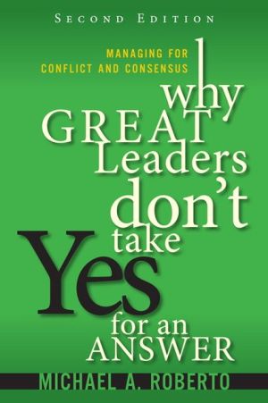 Book Why Great Leaders Don't Take Yes for an Answer: Managing for Conflict and Consensus free
