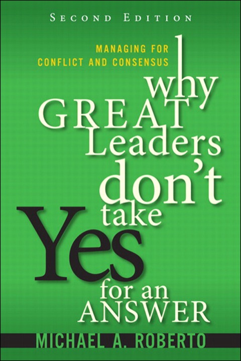 Book Why Great Leaders Don't Take Yes for an Answer: Managing for Conflict and Consensus free