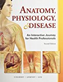 Book Anatomy, Physiology, And Disease: An Interactive Journey, And Student Workbook (2nd Edition) free