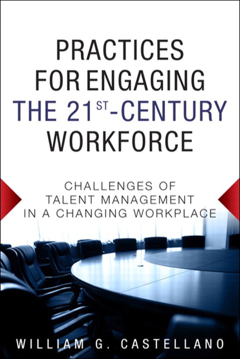 Book Practices for Engaging the 21st Century Workforce: Challenges of Talent Management in a Changing Workplace free