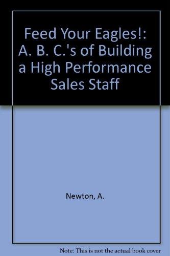 Book Feed Your Eagles!: Building And Managing A Top-flight Sales Force free