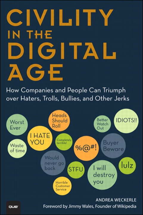 Book Civility in the Digital Age: How Companies and People Can Triumph over Haters, Trolls, Bullies and Other Jerks (Que Biz-Tech) free