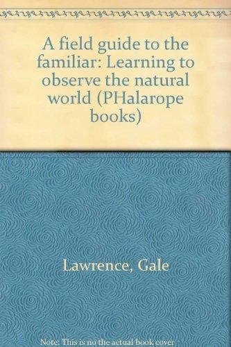 Book A field guide to the familiar: Learning to observe the natural world (PHalarope books) free