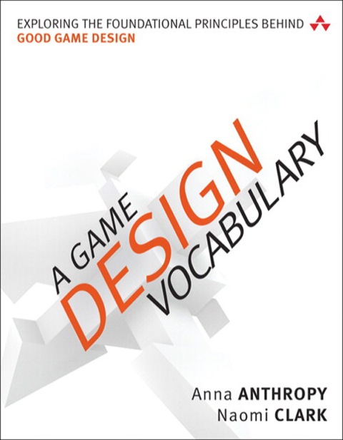 Book Game Design Vocabulary, A: Exploring the Foundational Principles Behind Good Game Design free