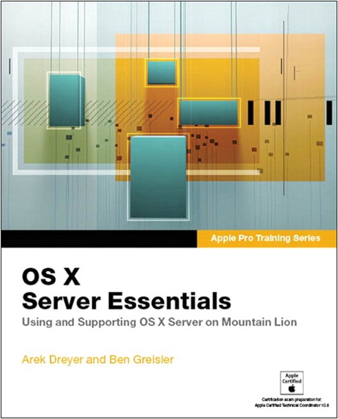 Book Apple Pro Training Series: OS X Server Essentials: Using and Supporting OS X Server on Mountain Lion free