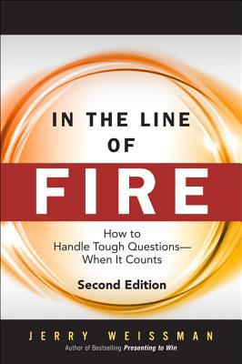 Book In the Line of Fire: How to Handle Tough Questions -- When It Counts (2nd Edition) free
