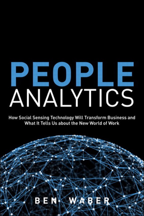 Book People Analytics: How Social Sensing Technology Will Transform Business and What It Tells Us about the Future of Work (FT Press Analytics) free
