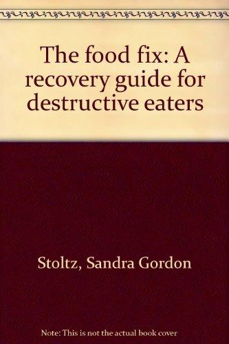 Book The Food Fix: A Recovery Guide For Destructive Eaters free