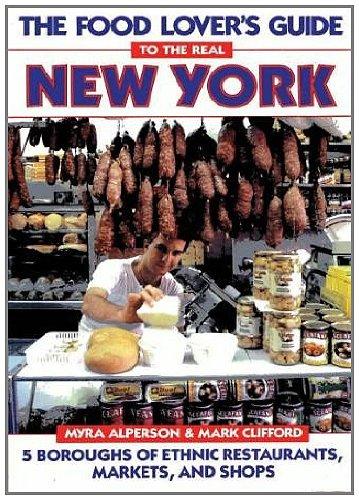 Book The Food Lover's Guide to the Real New York: 5 Boroughs of Ethnic Restaurants, Markets, and Shops free