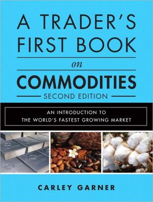 Book A Trader's First Book on Commodities: An Introduction to the World's Fastest Growing Market (2nd Edition) free