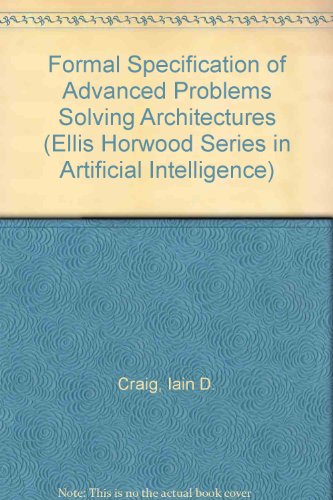 Book Formal Specification of Advanced Ai Architectures (Ellis Horwood Series in Artificial Intelligence) free