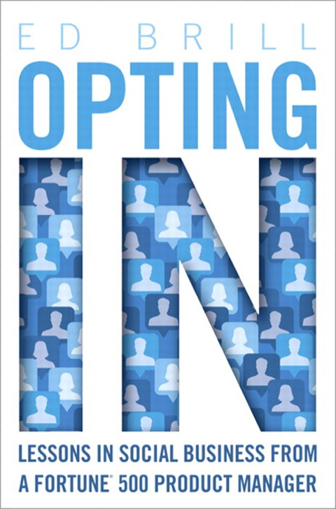 Book Opting In: Lessons in Social Business from a Fortune 500 Product Manager (IBM Press) free