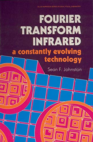 Book Fourier Transform Infrared: A Constantly Evolving Technology (Ellis Horwood Series in Analytical Chemistry) free