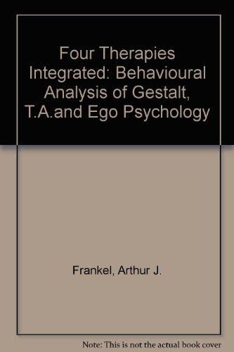 Book Four therapies integrated: A behavioral analysis of Gestalt, T.A., and ego psychology free