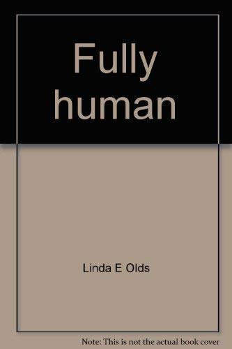 Book Fully human: How everyone can integrate the benefits of masculine and feminine sex roles free