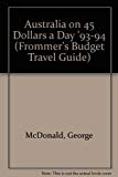 Book Australia on 45 Dollars a Day '93-94 (Frommer's Budget Travel Guide) free