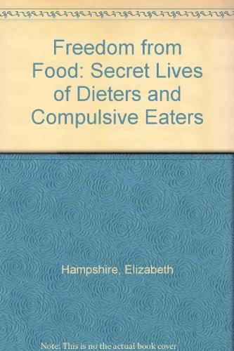 Book Freedom From Food: The Secret Lives Of Dieters And Compulsive Eaters free