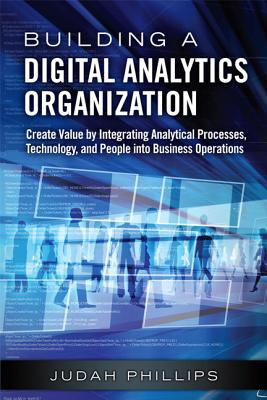 Book Building a Digital Analytics Organization: Create Value by Integrating Analytical Processes, Technology, and People into Business Operations (FT Press Analytics) free