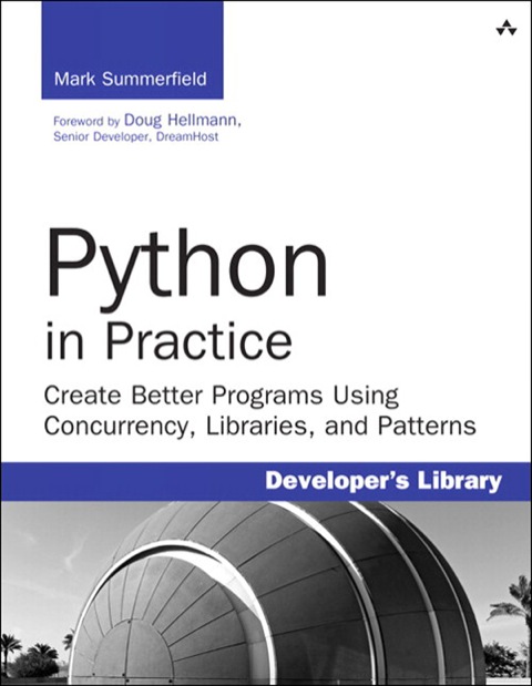 Book Python in Practice: Create Better Programs Using Concurrency, Libraries, and Patterns (Developer's Library) free