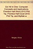 Book Go! All in One: Computer Concepts and Applications, Prentice Hall Word 2010 Phit Tip, Prentice Hall Excel 2010 Phit Tip, and Myitlab with Pearson Etext free