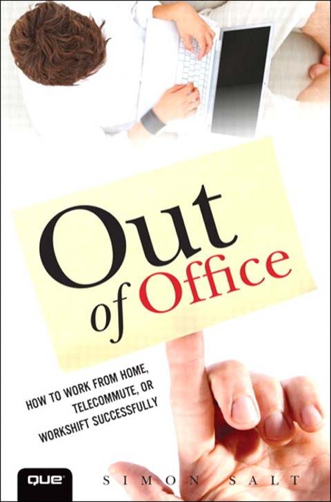 Book Out of Office: How to Work from Home, Telecommute, or Workshift Successfully (Que Biz-Tech) free