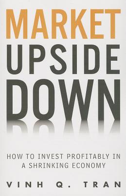 Book Market Upside Down: How To Invest Profitably In A Shrinking Economy (paperback) free
