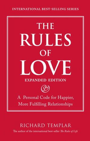 Book Rules of Love, The: A Personal Code for Happier, More Fulfilling Relationships, Expanded Edition (Richard Templar's Rules) free