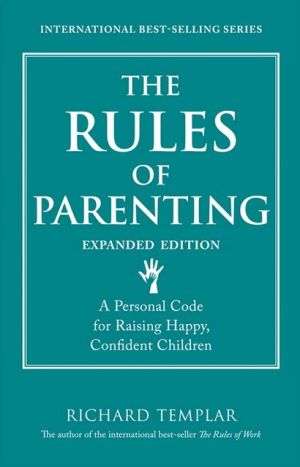 Book The Rules of Parenting: A Personal Code for Raising Happy, Confident Children, Expanded Edition (Richard Templar's Rules) free