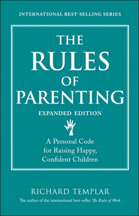 Book Rules of Parenting, The: A Personal Code for Raising Happy, Confident Children, Expanded Edition (Richard Templar's Rules) free