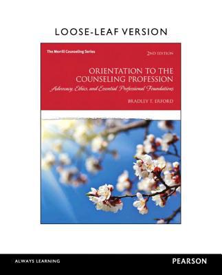 Book Orientation to the Counseling Profession: Advocacy, Ethics, and Essential Professional Foundations, Loose-Leaf Version (2nd Edition) free