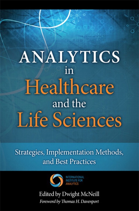 Book Analytics in Healthcare and the Life Sciences: Strategies, Implementation Methods, and Best Practices (FT Press Analytics) free