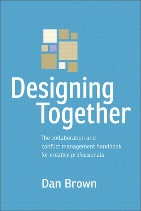 Book Designing Together: The collaboration and conflict management handbook for creative professionals (Voices That Matter) free