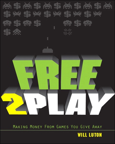 Book Free-to-Play: Making Money From Games You Give Away free