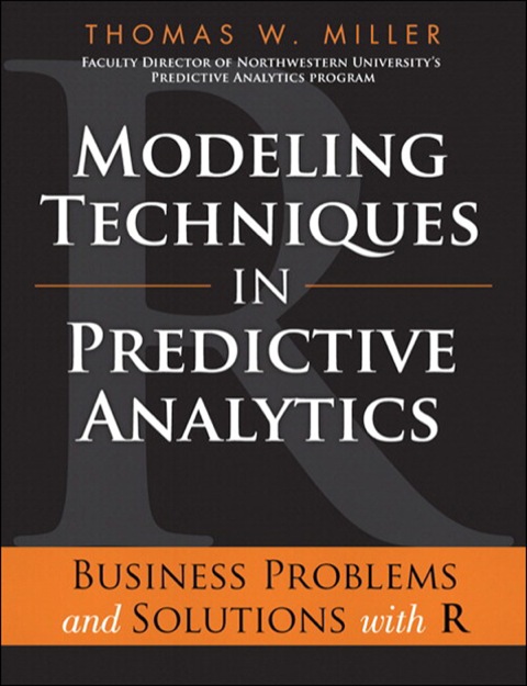 Book Modeling Techniques in Predictive Analytics: Business Problems and Solutions with R (FT Press Analytics) free