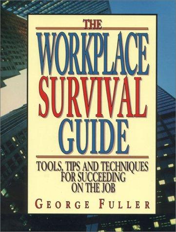Book The Workplace Survival Guide: Tools, Tips and Techniques for Succeeding on the Job free