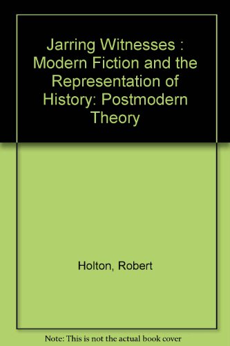 Book Jarring Witnesses: Modern Fiction And The Representation Of History (postmodern Theory) free
