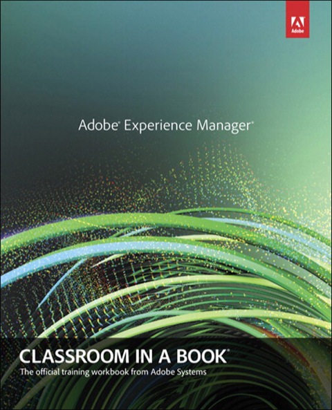Book Adobe Experience Manager: Classroom in a Book: A Guide to CQ5 for Marketing Professionals free