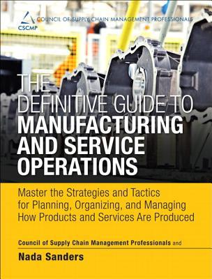 Book The Definitive Guide to Manufacturing and Service Operations: Master the Strategies and Tactics for Planning, Organizing, and Managing How Products ... of Supply Chain Management Professionals) free