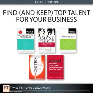 Book Find (and Keep) Top Talent for Your Business (Collection) (FT Press Delivers Collections) free
