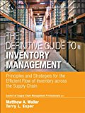 Book Definitive Guide to Inventory Management, The: Principles and Strategies for the Efficient Flow of Inventory across the Supply Chain (Council of Supply Chain Management Professionals) free