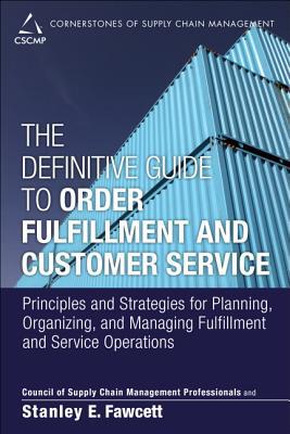 Book Definitive Guide to Order Fulfillment and Customer Service, The: Principles and Strategies for Planning, Organizing, and Managing Fulfillment and ... of Supply Chain Management Professionals) free