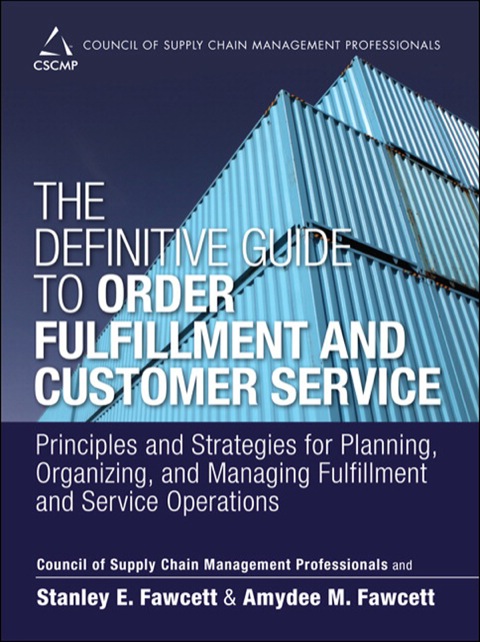 Book Definitive Guide to Order Fulfillment and Customer Service, The: Principles and Strategies for Planning, Organizing, and Managing Fulfillment and Service ... of Supply Chain Management Professionals) free